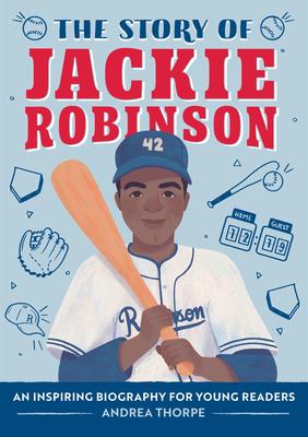 The Story of Jackie Robinson: An Inspiring Biography for Young Readers