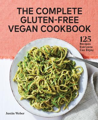 The Complete Gluten-Free Vegan Cookbook: 125 Recipes Everyone Can Enjoy