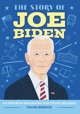 The Story of Joe Biden: An Inspiring Biography for Young Readers