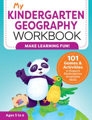 My Kindergarten Geography Workbook: 101 Games & Activities to Support Kindergarten Geography Skills