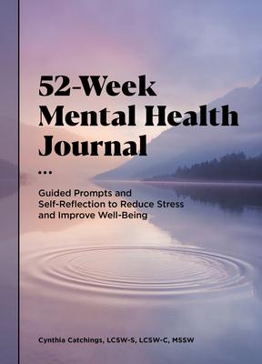 52-Week Mental Health Journal: Guided Prompts and Self-Reflection to Reduce Stress and Improve Wellbeing