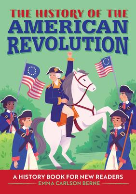 The History of the American Revolution: A History Book for New Readers