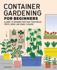 Container Gardening for Beginners: A Guide to Growing Your Own Vegetables, Fruits, Herbs, and Edible Flowers Subscription