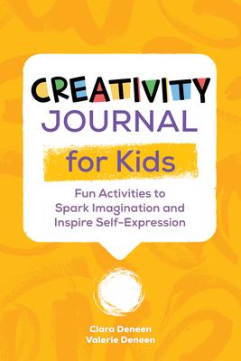 Creativity Journal for Kids: Fun Activities to Spark Imagination and Inspire Self-Expression