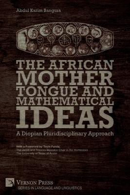 The African Mother Tongue and Mathematical Ideas: A Diopian Pluridisciplinary Approach