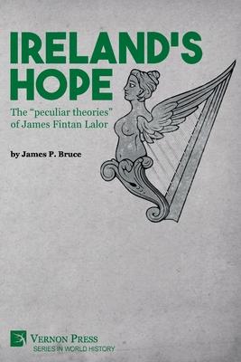 Ireland's Hope: The "peculiar theories" of James Fintan Lalor