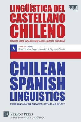 Lingstica del castellano chileno / Chilean Spanish Linguistics: Estudios sobre variacin, innovacin, contacto e identidad / Studies on variation, i