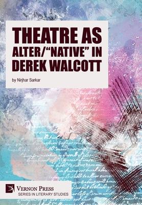 Theatre as Alter/"Native" in Derek Walcott