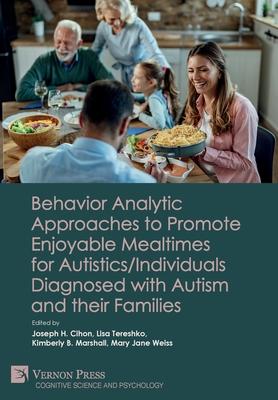 Behavior Analytic Approaches to Promote Enjoyable Mealtimes for Autistics/Individuals Diagnosed with Autism and their Families