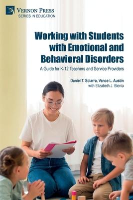 Working with Students with Emotional and Behavioral Disorders: A Guide for K-12 Teachers and Service Providers