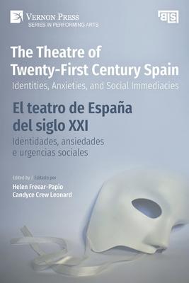 The Theatre of Twenty-First Century Spain / El teatro de Espaa del siglo XXI: Identities, Anxieties, and Social Immediacies / Identidades, ansiedades