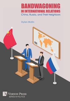 Bandwagoning in International Relations: China, Russia, and Their Neighbors