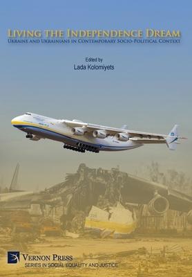 Living the Independence Dream: Ukraine and Ukrainians in Contemporary Socio-Political Context