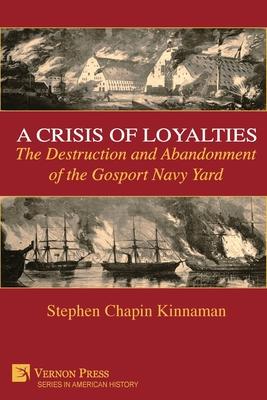 A Crisis of Loyalties: The Destruction and Abandonment of the Gosport Navy Yard