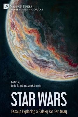 Star Wars: Essays Exploring a Galaxy Far, Far Away