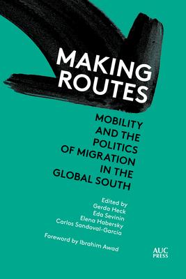 Making Routes: Mobility and the Politics of Migration in the Global South