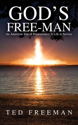 God's Free-Man: An American Tale of Perseverance: A Life in Service