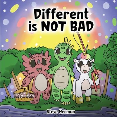 Different is NOT Bad: A Dinosaur's Story About Unity, Diversity and Friendship.