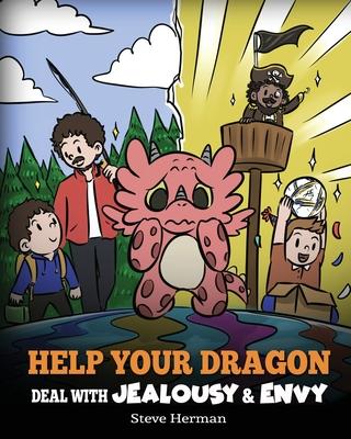 Help Your Dragon Deal with Jealousy and Envy: A Story About Handling Envy and Jealousy