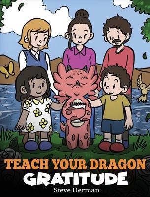 Teach Your Dragon Gratitude: A Story About Being Grateful