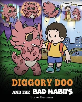 Diggory Doo and the Bad Habits: A Dragon's Story About Breaking Bad Habits and Replace Them with Good Ones