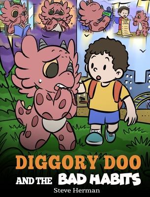 Diggory Doo and the Bad Habits: A Dragon's Story About Breaking Bad Habits and Replace Them with Good Ones