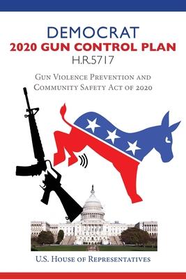 Democrat 2020 Gun Control Plan H.R.5717: Gun Violence Prevention and Community Safety Act of 2020 Subscription