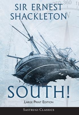 South! (Annotated) LARGE PRINT: The Story of Shackleton's Last Expedition 1914-1917