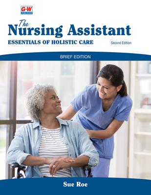 The Nursing Assistant, Brief Edition: Essentials of Holistic Care