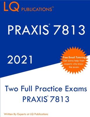 PRAXIS 7813: Two Full Practice Exam - Updated Exam Questions - Free Online Tutoring