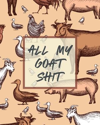 All My Goat Shit: Farm Management Log Book 4-H and FFA Projects Beef Calving Book Breeder Owner Goat Index Business Accountability Raisi