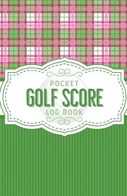 Pocket Golf Score Log Book: Game Score Sheets Golf Stats Tracker Disc Golf Fairways From Tee To Green