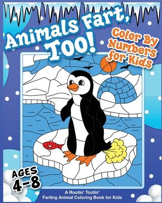 Animals Fart, Too! Color By Numbers for Kids Ages 4-8: A Rootin' Tootin' Farting Animal Coloring Book for Kids: A Rootin' Tootin' Farting Animal Color Subscription