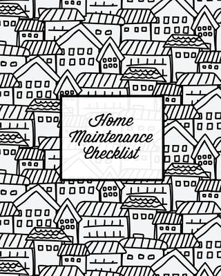 Home Maintenance Checklist: Log Book, Keep Track & Record House Systems Schedule, Cleaning, Service & Repairs List, Project Notes & Information Pl