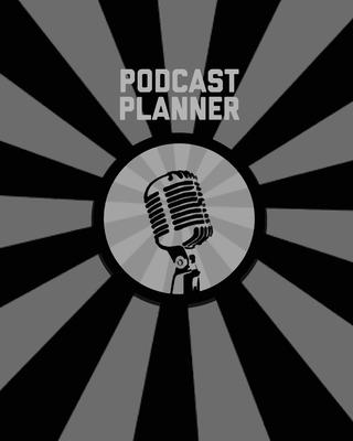 Podcast Planner: Daily Plan Your Podcasts Episodes Goals & Notes, Podcasting Journal, Keep Track, Writing & Planning Notebook, Ideas Ch