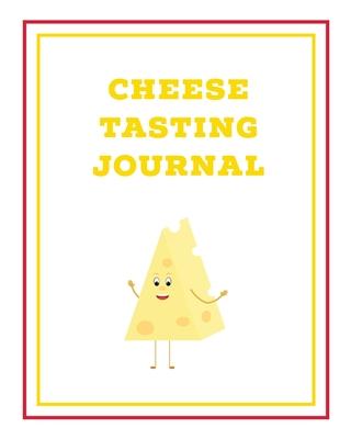 Cheese Tasting Journal: Write, Track & Record Cheeses Book, Cheese Lovers Gift, Keep Notes, Review Section Pages Notebook, Diary Subscription