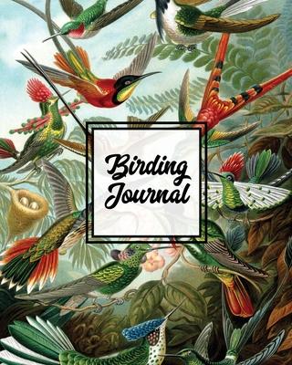 Birding Journal: Bird Watching Log Book, Birds Actions Notebook, Birder's & Bird Lover Gift, Adults & Kids, Personal Birdwatching Field