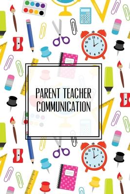 Parent Teacher Communication: Teachers Student Contact Log, Record Information Book, Email, Phone, Or In-Person Meetings & Conferences Notes Pages,