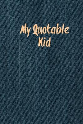 My Quotable Kid: Kids Quotes, Funny Things My Children Say, Record & Remember Stories, Hilarious, Fun & Silly Quote, Parents Journal, M