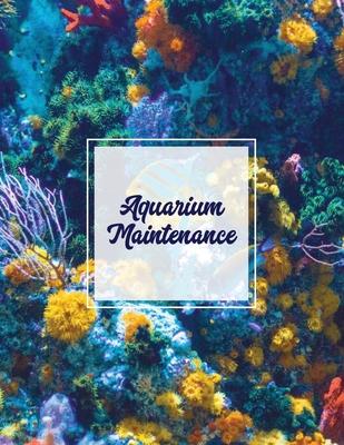 Aquarium Maintenance: Home Fish Tank Log Book, Aquarists Gift, Water Levels Record Care Notebook, Tropical, Betta, Shark, Etc. Journal, Diar