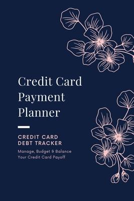 Credit Card Payment Planner: Payoff Credit Card, Account Debt Tracker, Track Personal Details, Budget And Balance, Logbook