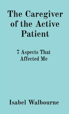 The Caregiver of the Active Patient: 7 Aspects That Affected Me