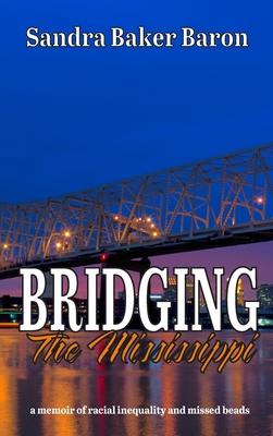 Bridging the Mississippi: A Memoir of Racial Injustice and Missed Beads