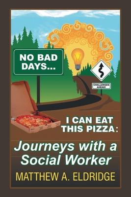 No Bad Days . . . I Can Eat This Pizza: Journeys with a Social Worker