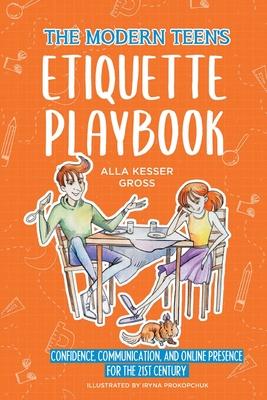 The Modern Teen's Etiquette Playbook: Confidence, Communication, and Online Presence for the 21st Century