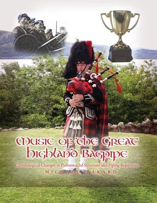 Music of the Great Highland Bagpipe: Chronological Changes in Piobaireachd Structure and Piping Repertoire