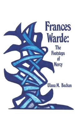 Frances Warde: The Footsteps of Mercy