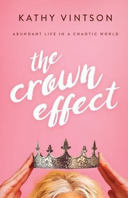 The Crown Effect: Abundant Life in a Chaotic World