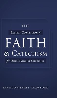 The Baptist Confession of Faith and Catechism for Dispensational Churches