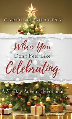 When You Don't Feel Like Celebrating: A 31-Day Advent Devotional Subscription